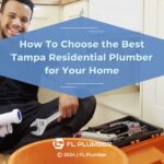 Featured: Smiling plumber standing in front of sink with tools- How to Choose the Best Tampa Residential Plumber for Your Home.